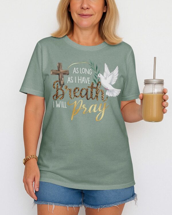 As Long As I Have Breath I Will Pray T-Shirt - Image 14
