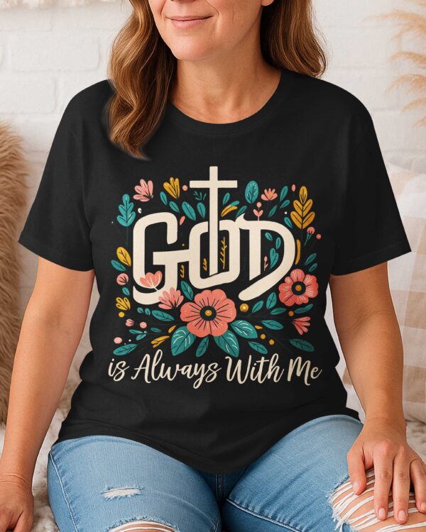 God Is Always With Me T-Shirt - Image 5