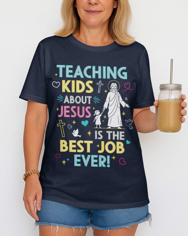 Teaching Kids About Jesus Is The Best Job Ever T-Shirt - Image 11