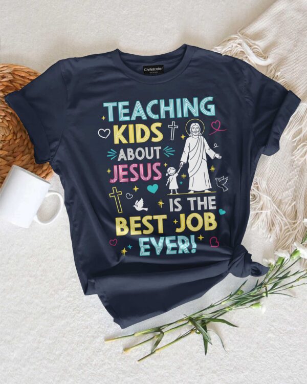 Teaching Kids About Jesus Is The Best Job Ever T-Shirt - Image 10
