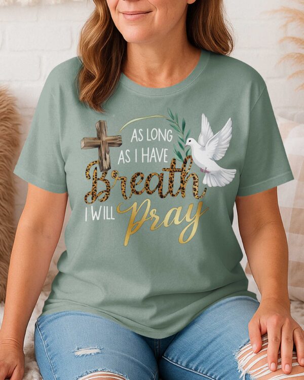 As Long As I Have Breath I Will Pray T-Shirt - Image 11