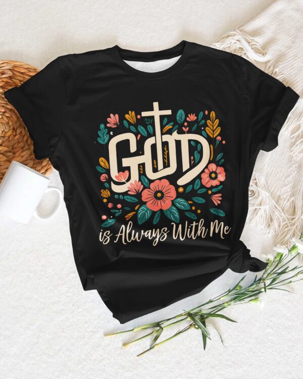 God Is Always With Me T-Shirt - Image 7