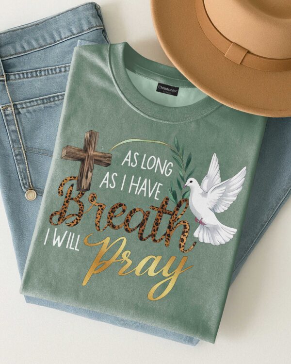 As Long As I Have Breath I Will Pray T-Shirt - Image 15