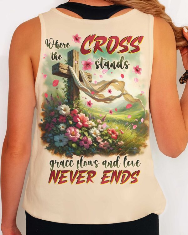 Where The Cross Stands Grace Flows And Love Never Ends Shirts - Image 10