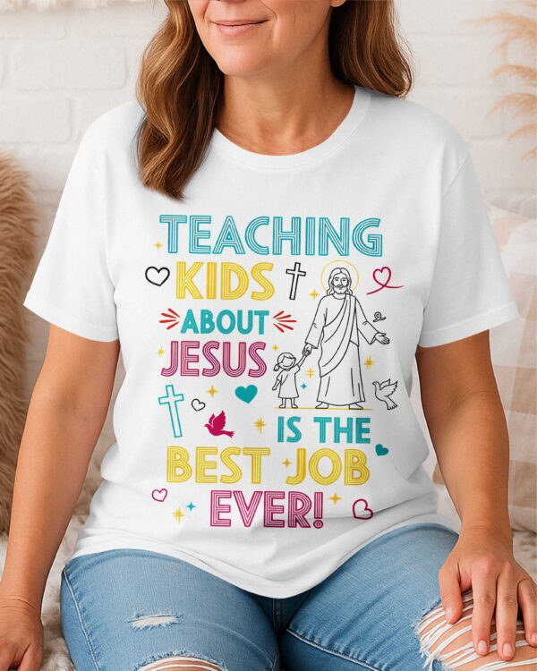 Teaching Kids About Jesus Is The Best Job Ever T-Shirt - Image 5