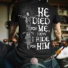 He Died For Me Now I Ride For Him All Over Print T-Shirt