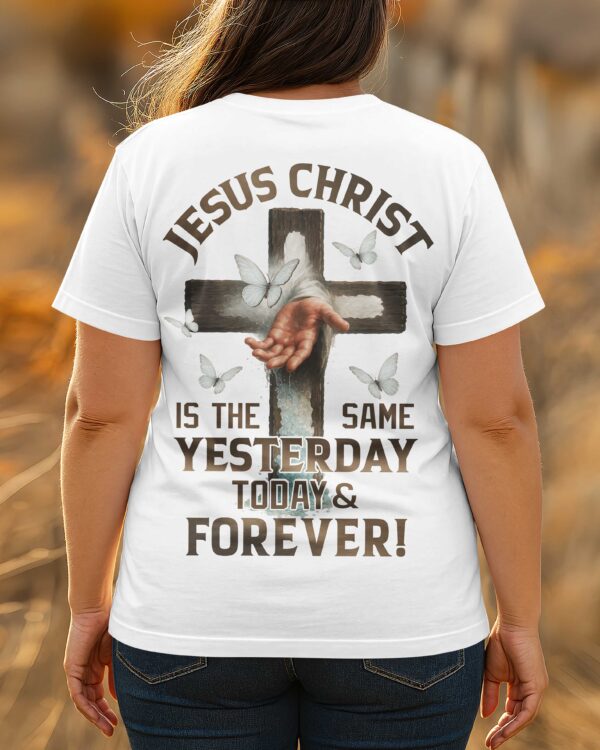 Jesus Christ Is The Same T-Shirt - Image 3