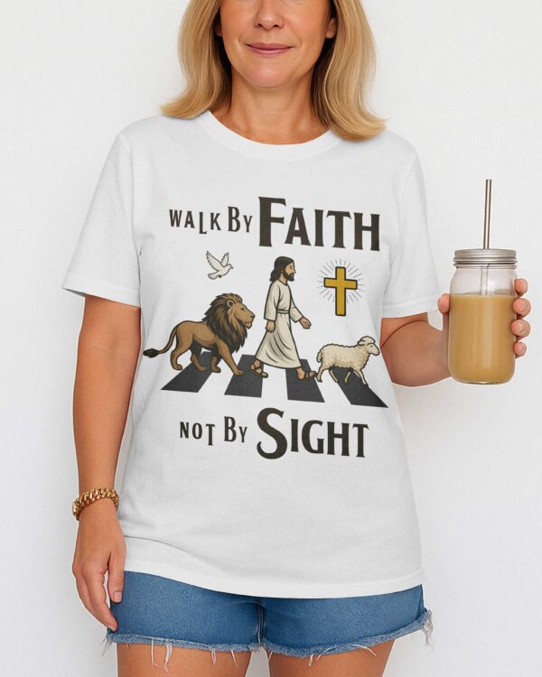 Walk By Faith Not By Sight T-Shirt - Image 3