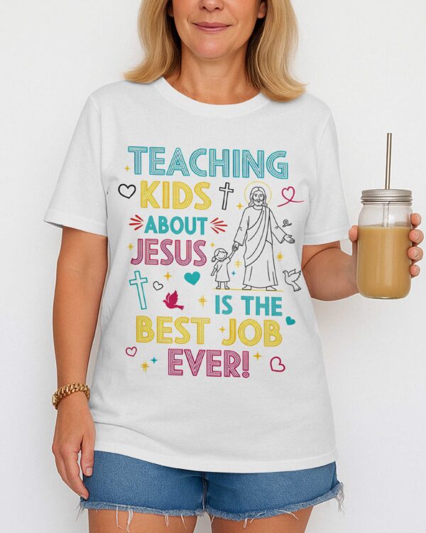 Teaching Kids About Jesus Is The Best Job Ever T-Shirt - Image 7