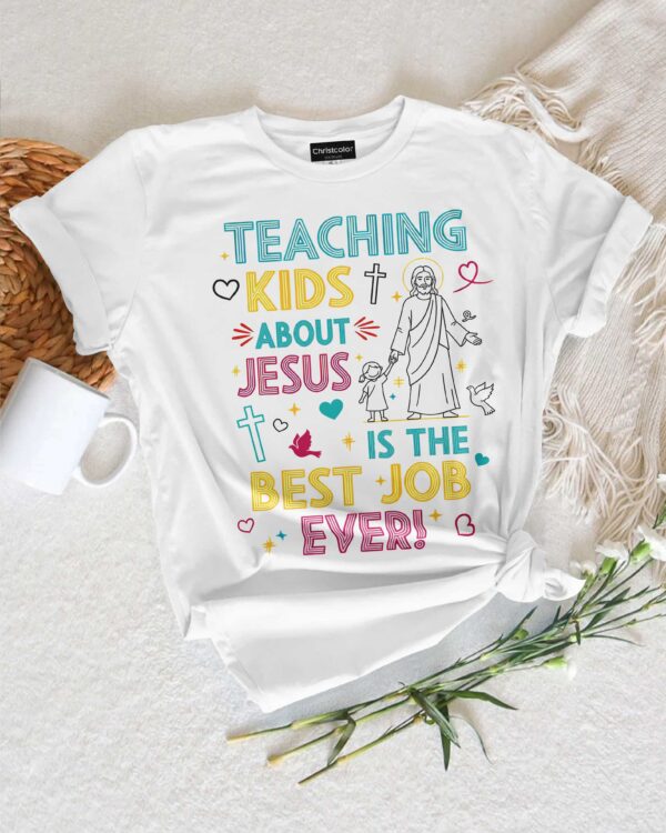 Teaching Kids About Jesus Is The Best Job Ever T-Shirt - Image 6