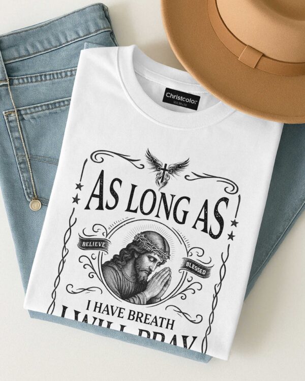 As Long As I Have Breath, I Will Pray T-Shirt - Image 4