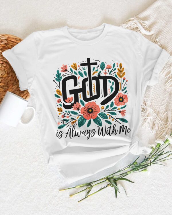 God Is Always With Me T-Shirt - Image 4