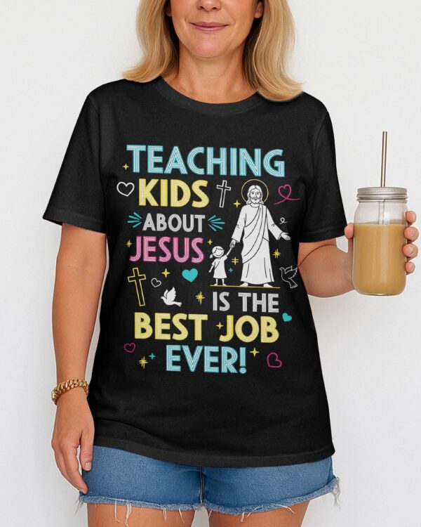Teaching Kids About Jesus Is The Best Job Ever T-Shirt - Image 3