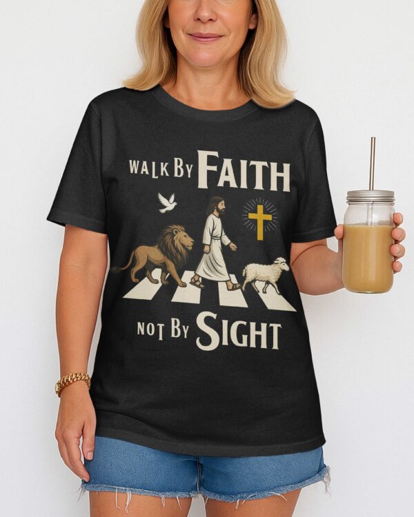 Walk By Faith Not By Sight T-Shirt - Image 7