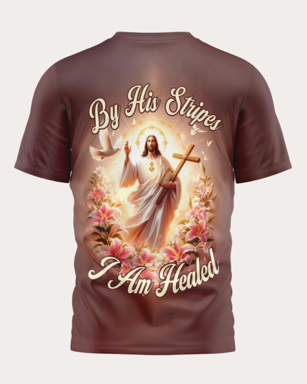By His Stripes I Am Healed All Over Print T-Shirt - Image 8
