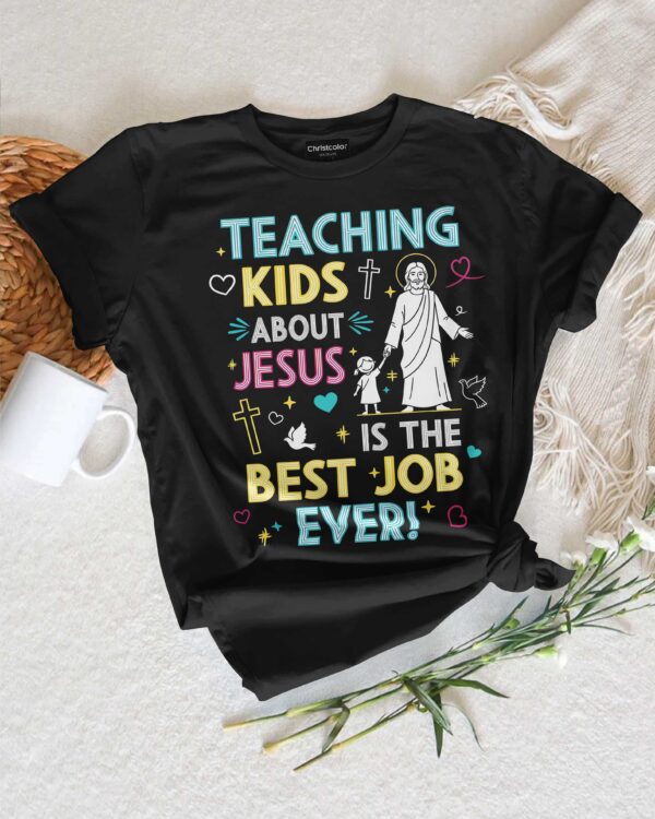 Teaching Kids About Jesus Is The Best Job Ever T-Shirt - Image 2