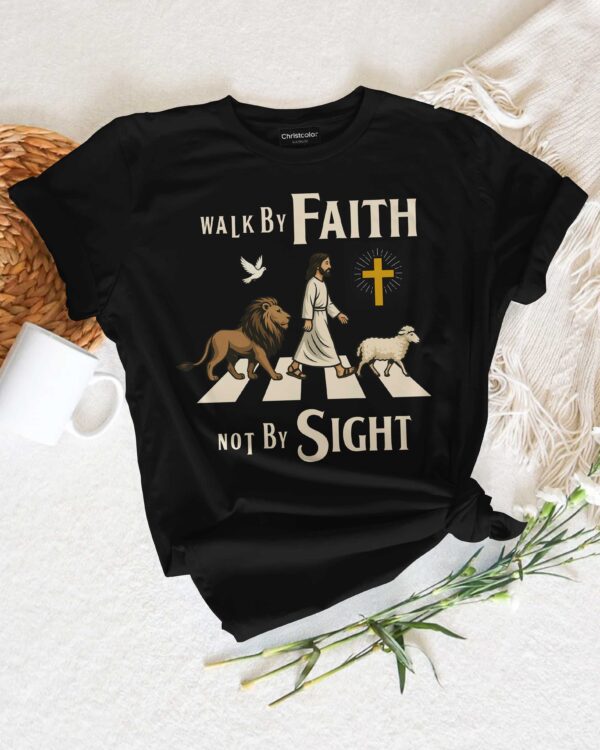Walk By Faith Not By Sight T-Shirt - Image 6