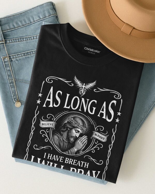 As Long As I Have Breath, I Will Pray T-Shirt - Image 8