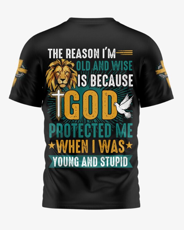 The Reason I'm Old And Wise Is Because God Protected Me When I Was Young And Stupid All Over Print T-Shirt - Image 8