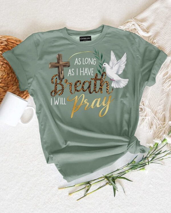 As Long As I Have Breath I Will Pray T-Shirt - Image 13