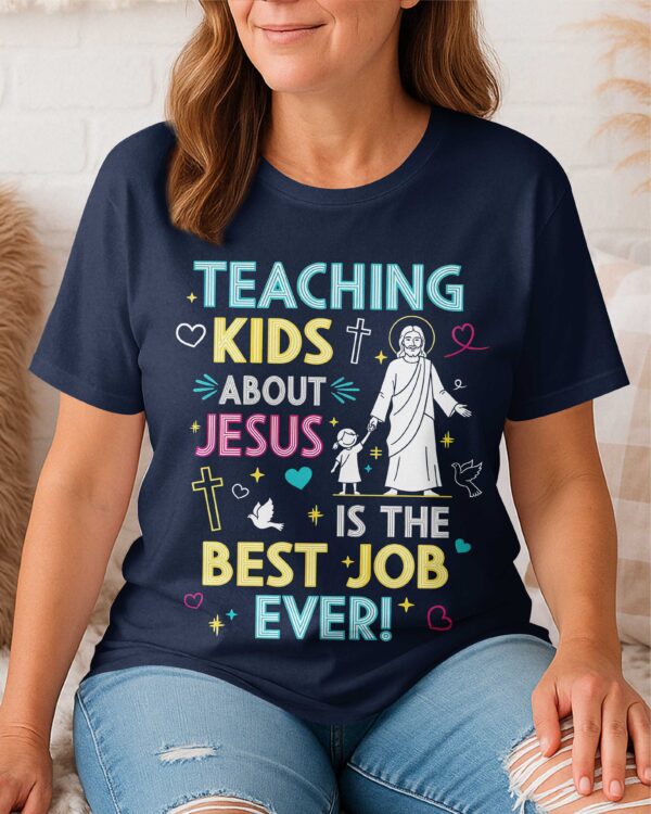 Teaching Kids About Jesus Is The Best Job Ever T-Shirt - Image 9