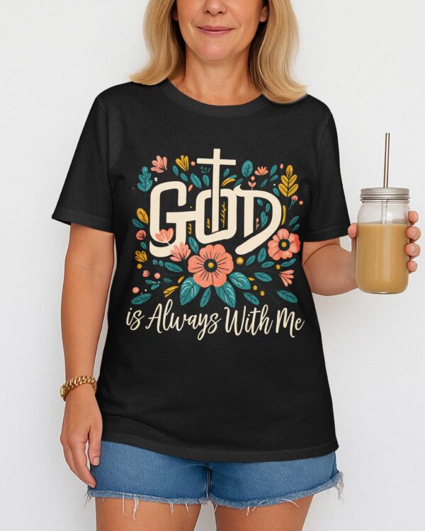 God Is Always With Me T-Shirt - Image 6