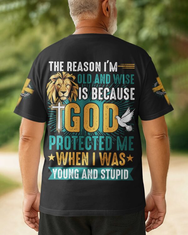 The Reason I'm Old And Wise Is Because God Protected Me When I Was Young And Stupid All Over Print T-Shirt - Image 4