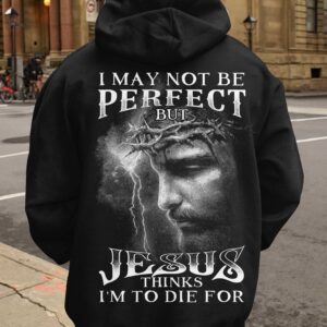 Alternative view of I May Not Be Perfect But Jesus Thinks I'm To Die For All Over Print Hoodie
