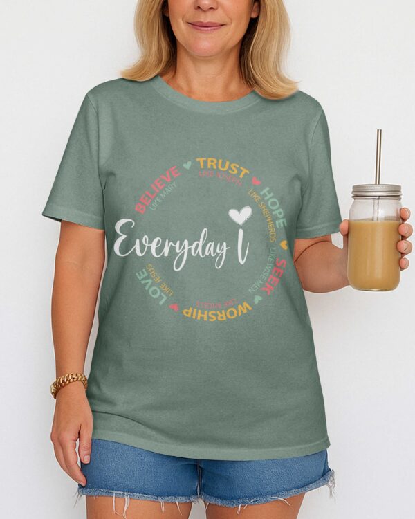 Everyday I Believe Trust Hope Seek Worship Love T-Shirt - Image 10