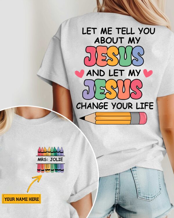 Let Me Tell You About My Jesus And Let My Jesus Change Your Life; Mrs Jolie T-Shirt - Image 2
