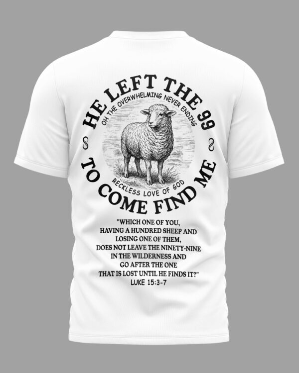 He Left The 99 To Come Find Me  T-Shirt - Image 8