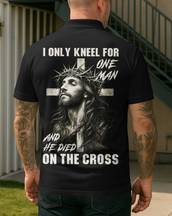 I Only Kneel For One Man And He Died On The Cross Shirt - Image 14