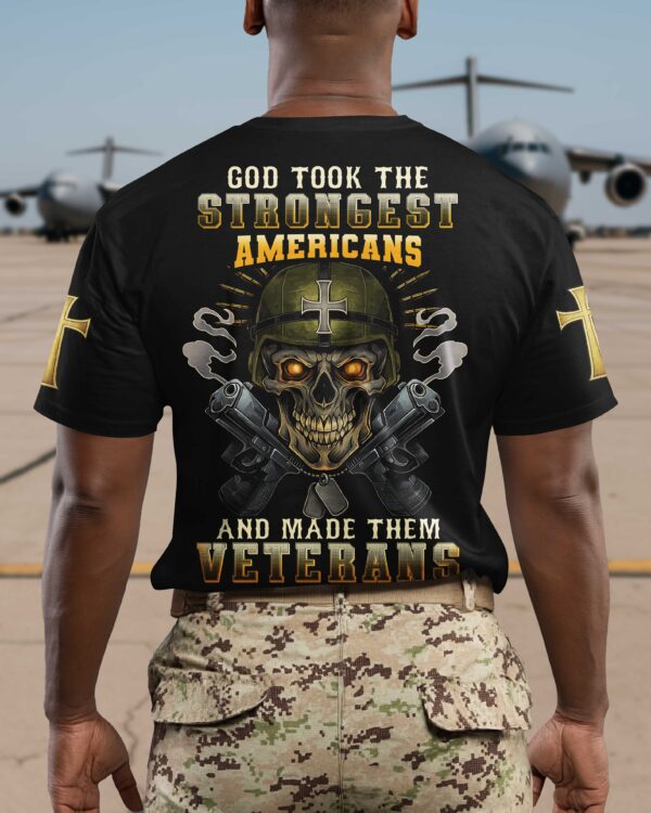 God Took The Strongest Americans And Made Them Veterans Shirt - Image 3