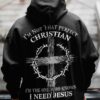 I'm Not That Perfect Christian I'm The One Who Knows I Need Jesus All Over Print Hoodie