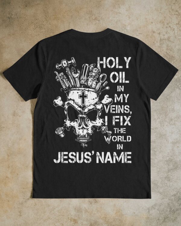 Holy Oil In My Veins T-Shirt - Image 14