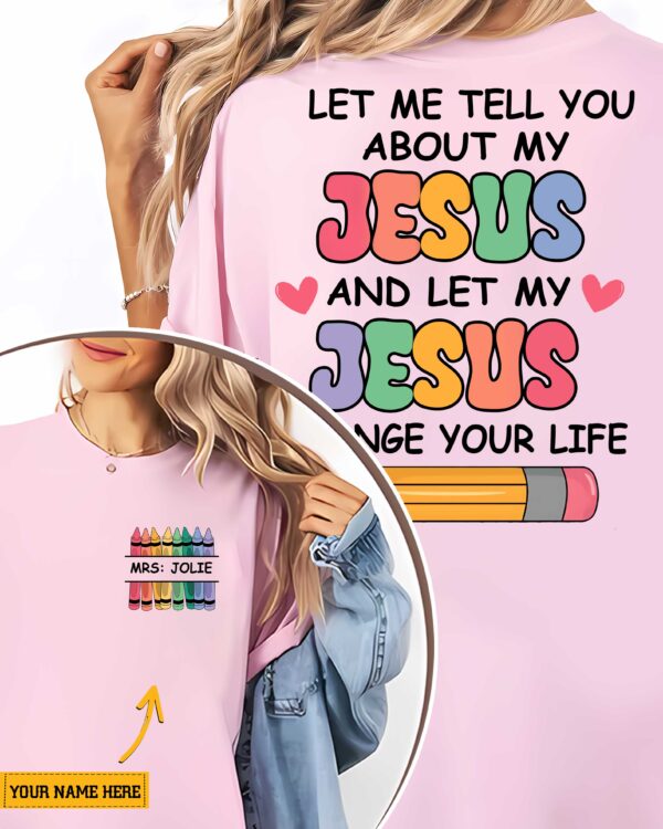 Let Me Tell You About My Jesus And Let My Jesus Change Your Life; Mrs Jolie T-Shirt - Image 3