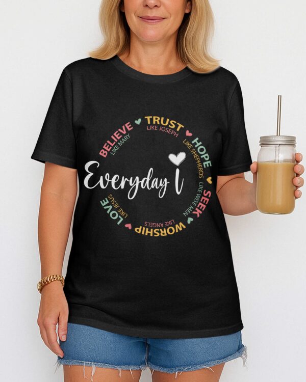 Everyday I Believe Trust Hope Seek Worship Love T-Shirt - Image 2