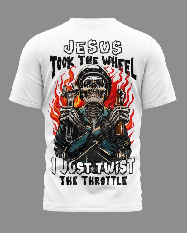 Jesus Took The Wheel I Just Twist The Throttle T-Shirt - Image 5