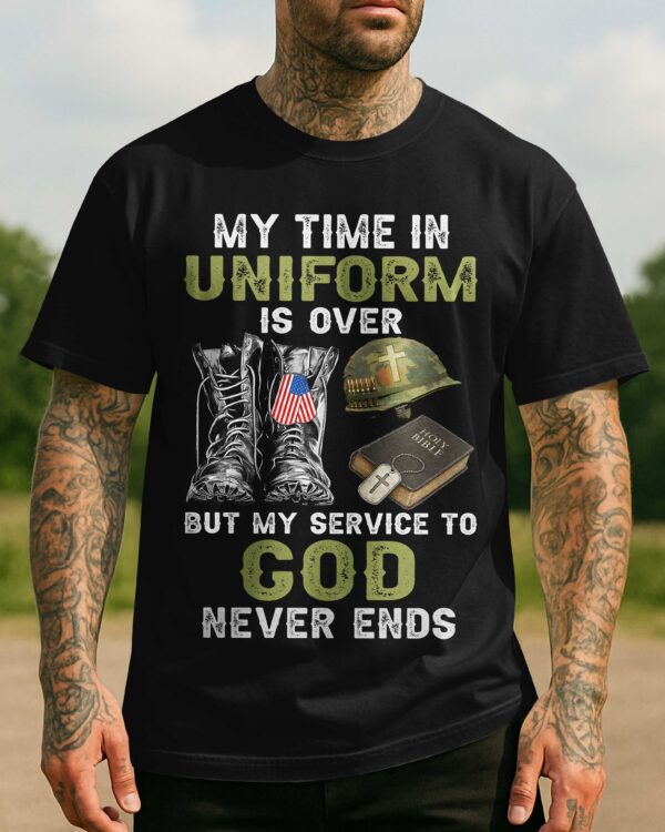 My Time In Uniform Is Over T-Shirt - Image 6