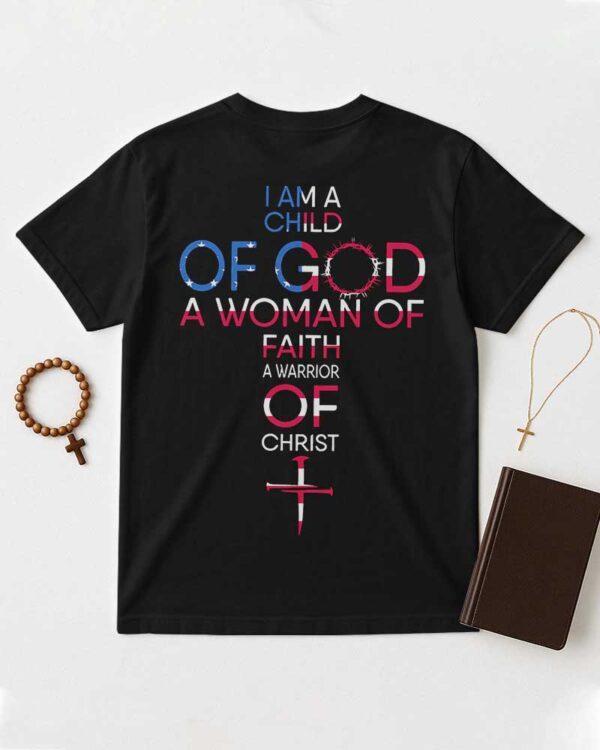 I Am A Child Of God A Woman Of Faith A Warrior Of Christ T-Shirt - Image 9
