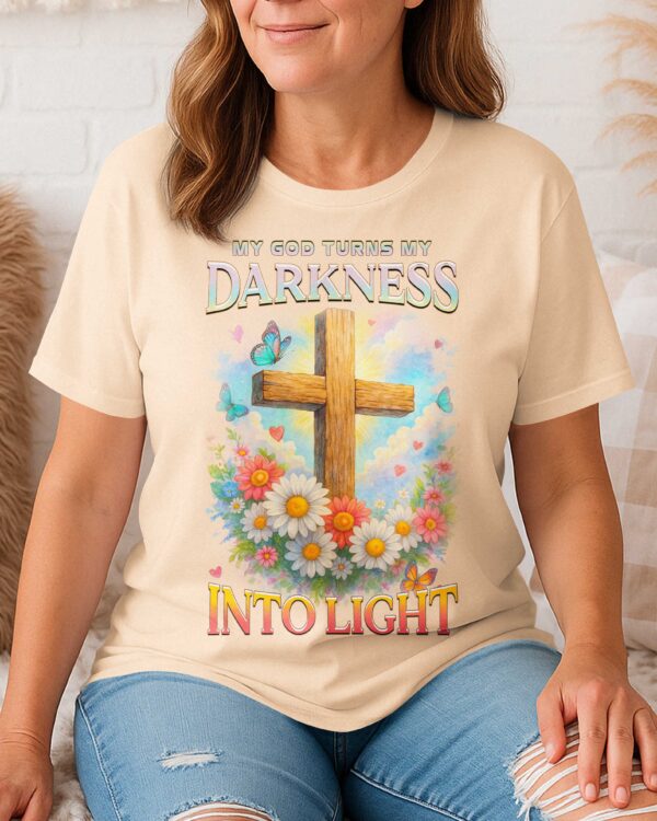 My God Turns My Darkness Into Light T-Shirt - Image 11