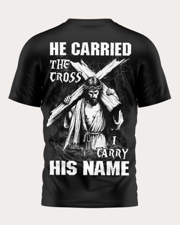 He Carried The Cross I Carry His Name Shirt - Image 11
