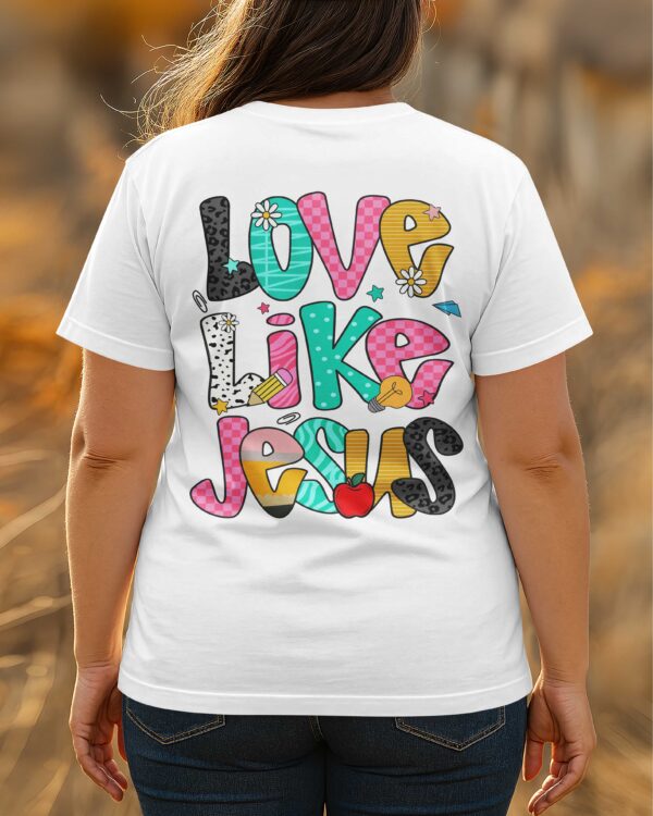 Love Like Jesus T-Shirt Gift For Back To School - Image 4