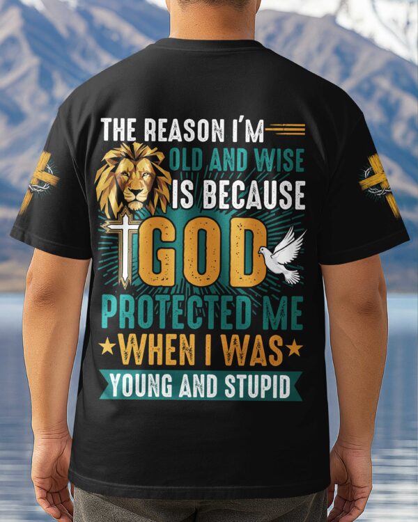 The Reason I'm Old And Wise Is Because God Protected Me When I Was Young And Stupid All Over Print T-Shirt - Image 3
