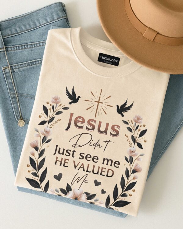 Jesus Didn't Just See Me He Valued Me T-Shirt - Image 8