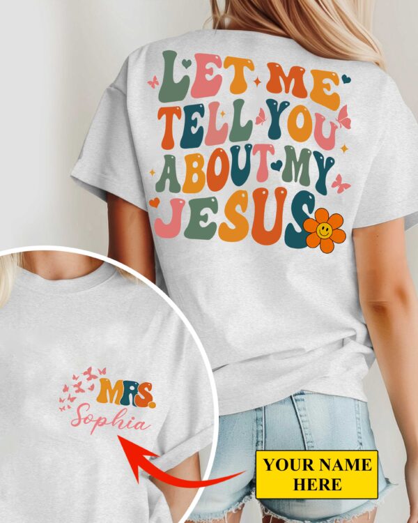 Let Me Tell You About My Jesus T-Shirt - Image 3