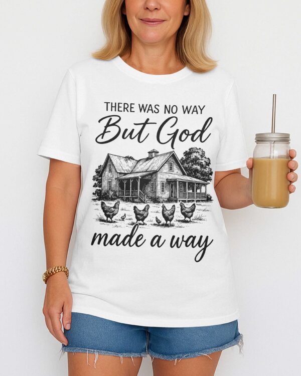 There Was No Way But God Made A Way T-Shirt - Image 4