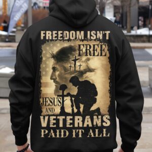 Freedom Isn't Free Jesus And Veterans Paid It All All Over Print Hoodie