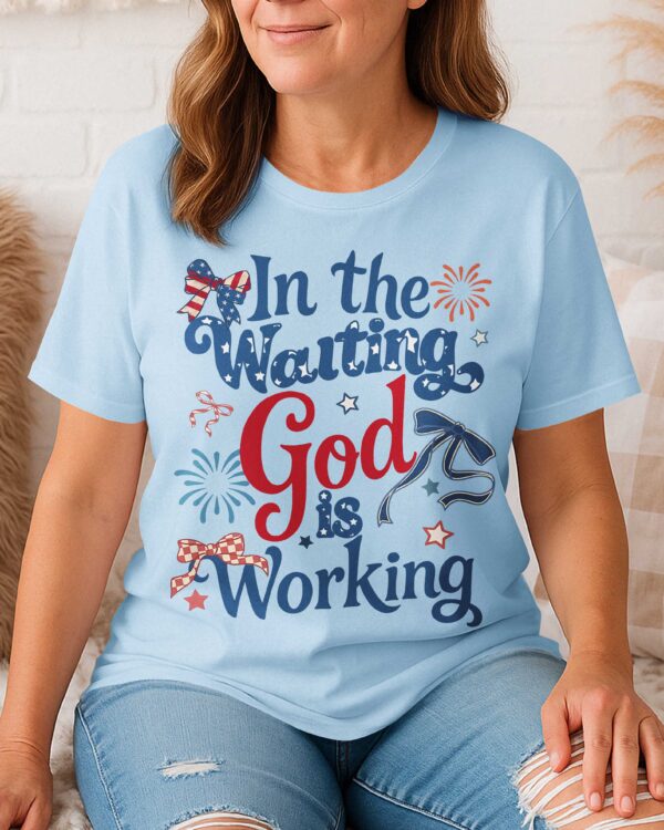 In The Waiting God Is Working T-Shirt - Image 11