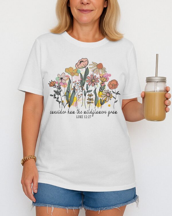 Consider How The Wildflowers Grow T-Shirt - Image 2